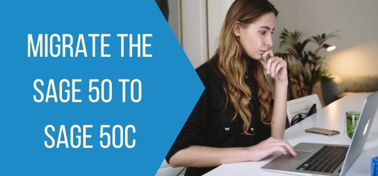 Migrate the Sage 50 to Sage 50c