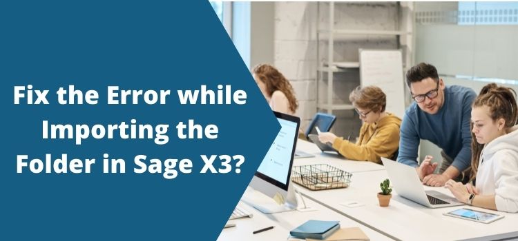 Error while Importing the Folder in Sage X3